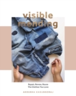 Image for Visible Mending: Repair, Renew, Reuse the Clothes You Love