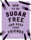 Image for How to be Sugar-Free and Keep Your Friends