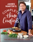 Image for James Martin&#39;s complete home comforts  : over 150 delicious comfort-food classics