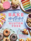 Image for How to bake anything gluten free  : over 100 recipes for everything from cakes to cookies, bread to festive bakes, doughnuts to desserts