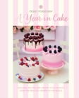 Image for A year in cake  : seasonal recipes and dreamy style secrets from the prettiest bakery in the world