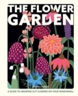 Image for The flower garden  : a guide to growing cut flowers on your windowsill