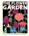 Image for The Flower Garden: A Guide to Growing Cut Flowers on Your Windowsill