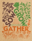 Image for Sow Grow Gather: The Beginner&#39;s Guide to Growing an Edible Garden
