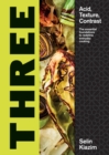 Image for Three  : acid, texture, contrast - the essential foundations to redefine everyday cooking
