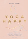 Image for Yoga happy  : simple tools and practices for everyday calm &amp; strength