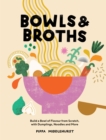 Image for Bowls &amp; Broths: Build a Bowl of Flavour from Scratch, With Dumplings, Noodles, and More