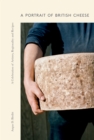 Image for Portrait of British Cheese: A Celebration of Artistry, Regionality and Recipes