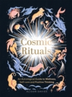 Image for Cosmic rituals  : an astrological guide to wellness, self-care and positive thinking