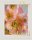 Image for The flower school  : the principles and pleasures of good flowers