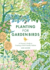 Image for Planting for garden birds  : a grower&#39;s guide to creating a bird-friendly habitat