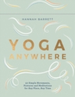 Image for Yoga Anywhere : 50 Simple Movements, Postures and Meditations for Any Place, Any Time