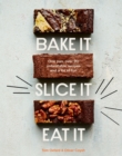 Image for Bake it, slice it, eat it  : one pan, over 90 unbeatable recipes and a lot of fun