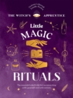 Image for Little magic rituals  : the essential witch&#39;s kit for reconnecting with yourself and with nature