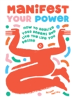 Image for Manifest your power  : how to realize your dreams and live the life you desire