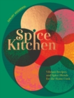 Image for Spice kitchen  : vibrant recipes and spice blends for the home cook