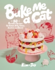 Image for Bake me a cat  : 50 purrfect recipes for edible kitty cakes, cookies and more!