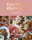 Easy vegan Christmas  : 80 plant-based recipes for the festive season - Beskow, Katy