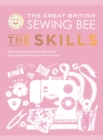 Image for The Great British Sewing Bee. The Skills: Beyond Basics : Tips and Tricks to Take Your Sewing Technique to the Next Level