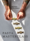 Image for Pasta masterclass  : recipes for spectacular pasta doughs, shapes, fillings and sauces, from the pasta man