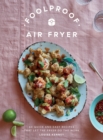 Image for Foolproof air fryer  : 60 quick and easy recipes that let the fryer do the work