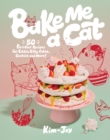 Image for Bake me a cat: 50 purrfect recipes for edible kitty cakes, cookies and more!