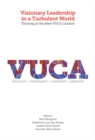 Image for Visionary leadership in a turbulent world: thriving in the new VUCA context