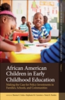 Image for African American children in early childhood education  : making the case for policy investments in families, schools, and communities
