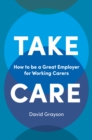 Image for Take care  : how to be a great employer for working carers