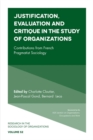 Image for Justification, evaluation and critique in the study of organizations  : contributions from French pragmatist sociology