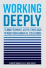 Image for Working deeply: transforming lives through transformational coaching