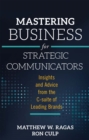 Image for Mastering business for strategic communicators: insights and advice from the c-suite of leading brands