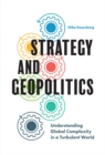 Image for Strategy and geopolitics: understanding global complexity in a turbulent world
