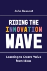 Image for Riding the innovation wave: learning to create value from ideas