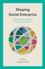 Image for Shaping social enterprise: understanding institutional context and influence