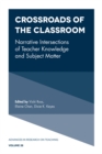 Image for Crossroads of the classroom: narrative intersections of teacher knowledge and subject matter