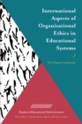 Image for International aspects of organizational ethics in educational systems