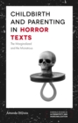 Image for Childbirth and parenting in horror texts: the marginalized and the monstrous