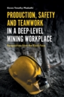 Image for Production, safety and teamwork in a deep-level mining workplace: perspectives from the rock face