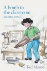 Image for A bomb in the classroom : and other stories