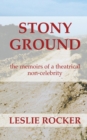 Image for Stony Ground : the memoirs of a theatrical non-celebrity