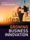 Image for Growing business innovation: creating, marketing and monetising IP