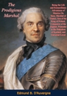 Image for Prodigious Marshal: Being the Life and Extraordinary Adventures of Maurice De Saxe, Marshal of France