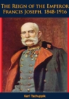 Image for Reign of the Emperor Francis Joseph, 1848-1916