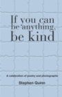 Image for If You Can Be Anything, Be Kind