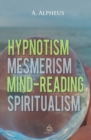 Image for Hypnotism, Mesmerism, Mind-Reading and Spiritualism