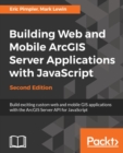 Image for Building Web and Mobile ArcGIS Server Applications with JavaScript