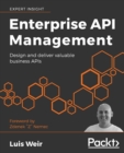 Image for Enterprise API management  : design and deliver valuable business APIs