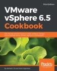 Image for VMware vSphere 6.5 Cookbook.: Over 140 task-oriented recipes to install, configure, manage, and orchestrate various VMware vSphere 6.5 components