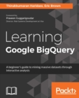 Image for Learning Google BigQuery: A beginner&#39;s guide to mining massive datasets through interactive analysis